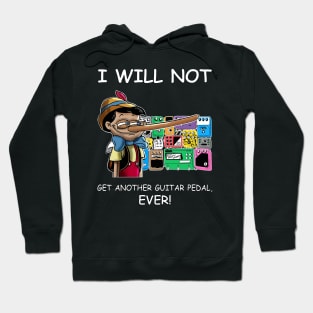 I Will Not Get Another Guitar Pedal Ever Hoodie